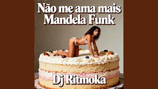 Não me ama mais Mandela Funk