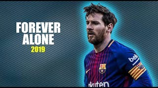 Lionel Messi ● Forever Alone - Goals & Skills | 2019 ᴴᴰ