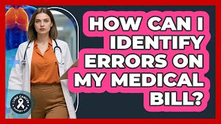 How Can I Identify Errors On My Medical Bill