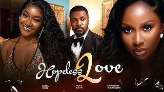 HOPELESS LOVE - Sonia Uche, Faith Duke, Christian Ochiagha 2024 Nollywood Romantic Movie