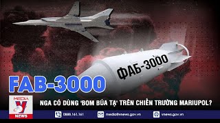 Nga tính sử dụng 'bom búa tạ' FAB-3000 để dẹp quân Azov cố thủ ở Mariupol? - VNEWS