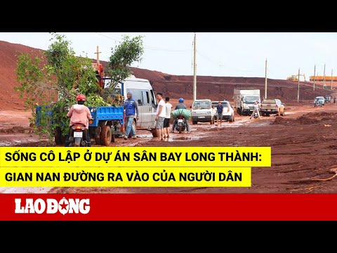 Video Sống cô lập ở dự án sân bay Long Thành: Gian nan đường... - youtube