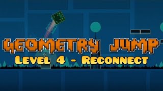 Geometry Jump - Level 4 - Reconnect (by Beez99)
