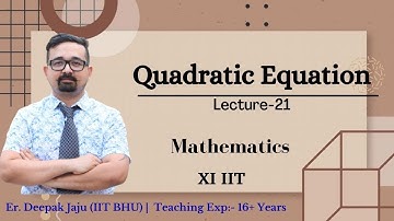 Quadratic Equation | Lecture-21 | Class-XI | IIT-JEE | By Er. Deepak Jaju