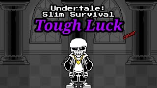 【 Undertale: Slim Survival - Tough Luck Cover 】