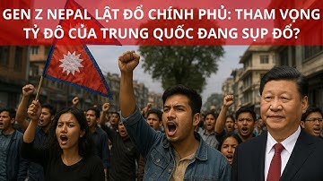 Gen Z Nepal Lật Đổ Chính Phủ: Tham Vọng Tỷ Đô của Trung Quốc Đang Sụp Đổ?