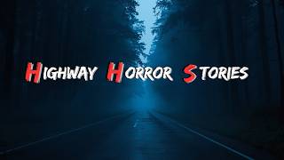 4 SCARY TRUE HIGHWAY HORROR STORIES