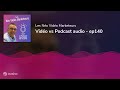 Vido vs podcast audio  ep140