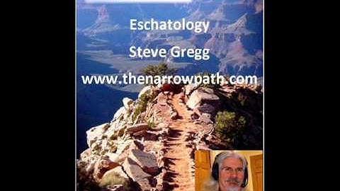 Eschatology - Methods of Interpretation (pt.2) - Steve Gregg
