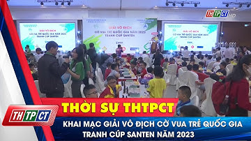 Khai mạc giải Vô địch cờ vua trẻ quốc gia - tranh cúp Santen năm 2023 | Cần Thơ TV