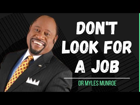 Dr MYLES MUNROE - THINK BEYOND YOUR JOB