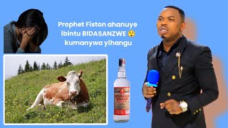 Prophet Fiston ahanuye ibintu BIDASANZWE 😲 kumanywa yihangu //  birabaye NONAHA 🥱