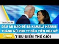 Dấu ấn nào để bà Kamala Harris trở thành phó TT nữ đầu tiên của Mỹ | Tiêu điển thế giới | FBNC