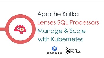 Kafka, Kubernetes to manage Lenses SQL Processors | Lenses for Apache Kafka ®