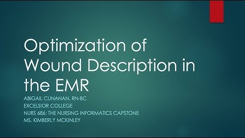 Optimization of Wound Description in the EMR. Nursing Informatics Capstone Project