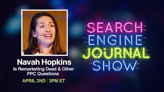 Is Remarketing Dead & Other PPC Questions with Navah Hopkins