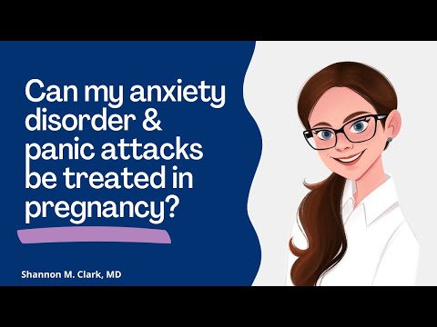 Can my anxiety disorder and panic attacks be treated in pregnancy