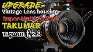 SMC Takumar 105mm f2.8 - Upgrade - Vintage Lens Housing_&quot;Turn Still Camera lens into a CINEMA lens&quot;