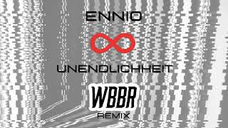 ENNIO - UNENDLICHKEIT (WBBr REMIX)