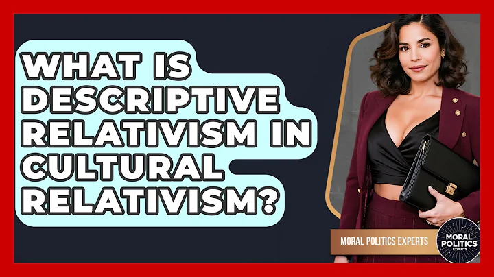 What Is Descriptive Relativism In Cultural Relativism? - Moral Politics Experts