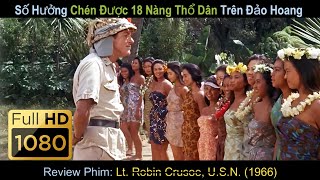 [Review Phim] Anh Chàng Số Hưởng Nhất Quả Đất Khi Chén Được 18 Nàng Thổ Dân Trên Đảo Hoang