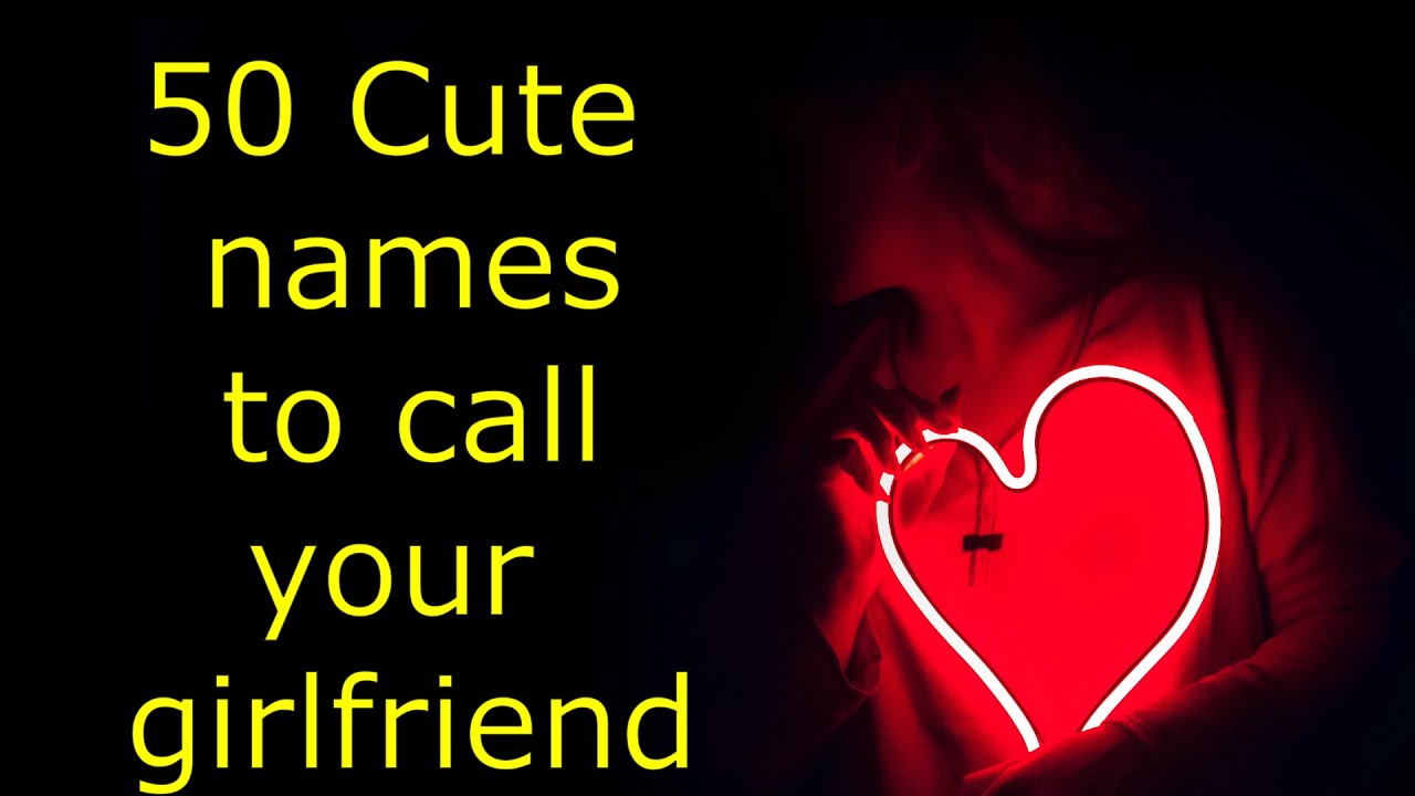 Girls always love to be shown affection and why not call her cute names to ...