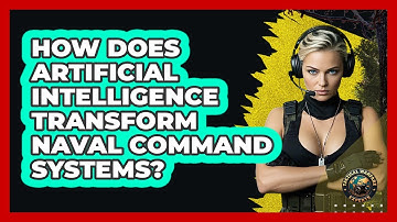 How Does Artificial Intelligence Transform Naval Command Systems? - Tactical Warfare Experts