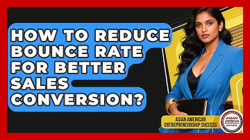 How To Reduce Bounce Rate For Better Sales Conversion? - Asian American Entrepreneurship Success