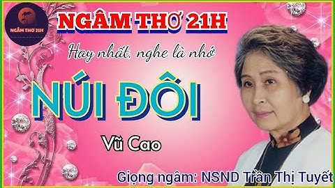 NGÂM THƠ 21H: "NÚI ĐÔI" (VŨ CAO) HAY NHẤT CỦA NSND TRẦN THỊ TUYẾT