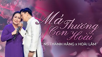 Tân cổ MÁ THƯƠNG CON HOÀI | NS THANH HẰNG x HOÀI LÂM