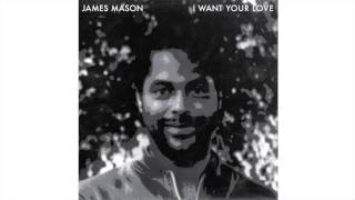 Video thumbnail of "James Mason - I want Your Love"