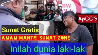 Sunat Gratis AMAM MANTRI SUNAT - inilah dunia laki-laki Ep006