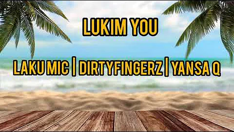 Laku Mic x DJ Dirty Fingerz & Yansa Q - Lukim You (Official Lyric Video)