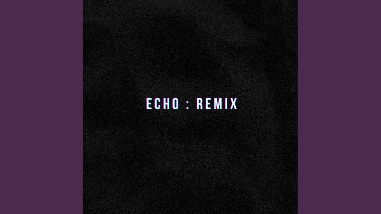 在 YouTube 上观看 Echo (Remix) 在 YouTube 上观看 Echo (Remix)
