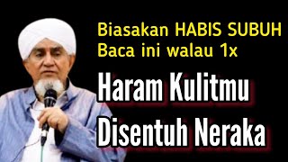 Habis subuh jangan tinggalkan dzikir ini walau 1x !! tubuhmu haram disentuh api neraka