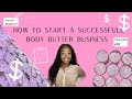 How To Start A SUCCESSFUL Body Butter Business In 2021 | TIPS+TRICKS