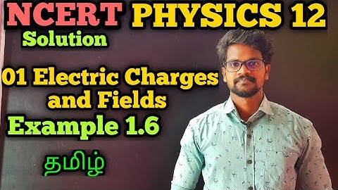 Electric|Charges|Fields|Example|1.6|NCERT|Solution|CBSE|Physics 12|Tamil|Muruga MP