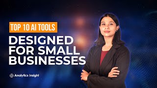 TOP 10 AI TOOLS DESIGNED FOR SMALL BUSINESSES