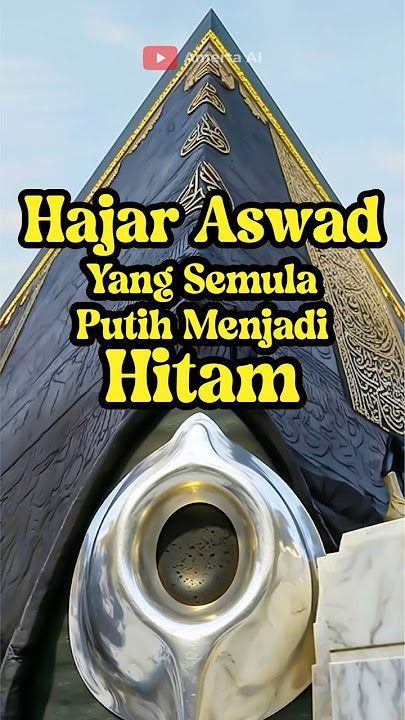 HAJAR ASWAD YANG SEMULA PUTIH MENJADI HITAM KARENA DOSA-DOSA MANUSIA