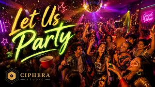 Let Us Party | Ciphera Studio | Party song #CipheraStudio #LetUsParty #Partysong #dancesong #dance