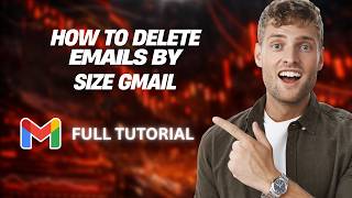 How to Delete Emails by Size Gmail [2026 Full Guide]