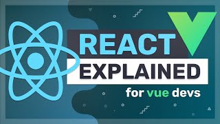 React explained for Vue developers in 7 mins