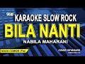 Nabila Maharani - Bila Nanti (KARAOKE SLOW ROCK) Nada Pria