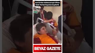 Enkazdan 62Nci Saatte Çıkarılan Galatasarylı Cihan Emir Parlak Hayatını Kaybetti