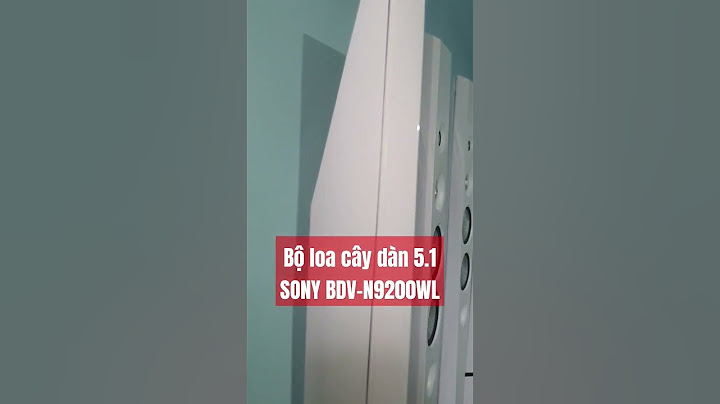 Đánh giá dàn âm thanh sony bdv n9200w