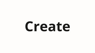 How to pronounce Create