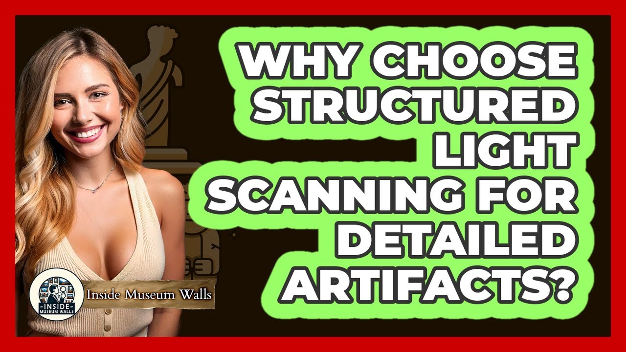 Why Choose Structured Light Scanning for Detailed Artifacts?