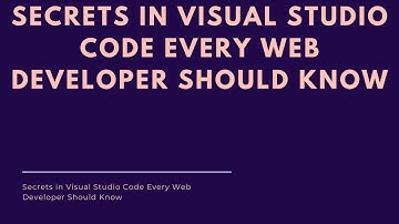 Secrets in Visual Studio Code Every Web Developer Should Know