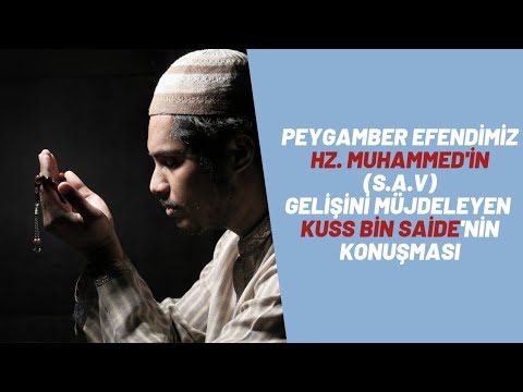 Peygamber Efendimiz Hz. Muhammed'in (s.a.v) Gelişini Müjdeleyen Konuşma| Kuss Bin Saide