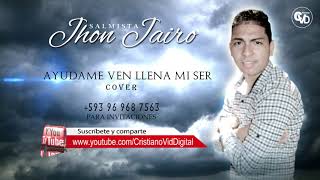 Video thumbnail of "SALMISTA JHON JAIRO Adoración "ayúdame ven llena mi ser" - Cover Volumen #2"